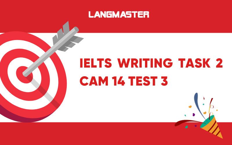 Giải IELTS Writing task 2 Cam 14 Test 3: Bài mẫu và từ vựng